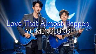 (VOL.01) Love That Almost Happen - YU MENGLONG【AI Lip Sync｜Lyrics】