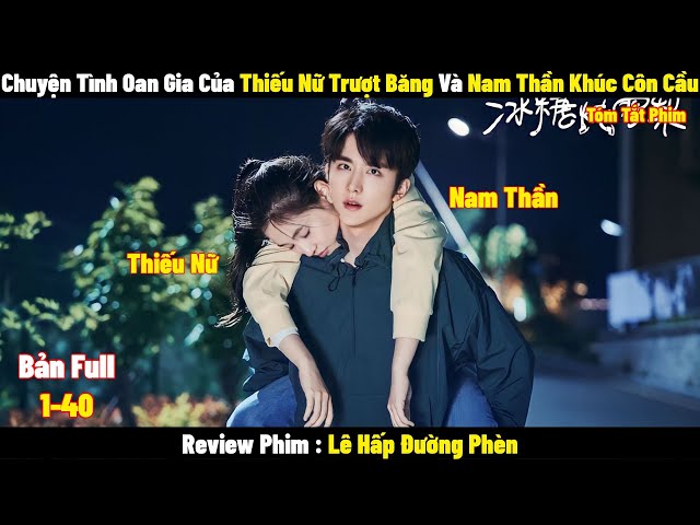 Review Phim Lê Hấp Đường Phèn | Full 1-40 | Tóm Tắt Phim Skate Into Love | Review Phim Hay class=