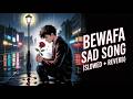 Bewafa Sad Song 😭 (Slowed + Reverb) | Heartbreak Lofi Mix | Hindi Sad Songs 2026