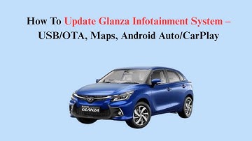 How To Update Glanza Infotainment System – USB/OTA, Maps, Android Auto/CarPlay