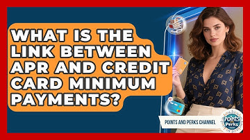 What Is The Link Between APR And Credit Card Minimum Payments? - Points and Perks Channel