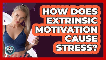How Does Extrinsic Motivation Cause Stress? - Habit Hacks Hub