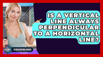Is A Vertical Line Always Perpendicular To A Horizontal Line? - Your Algebra Coach