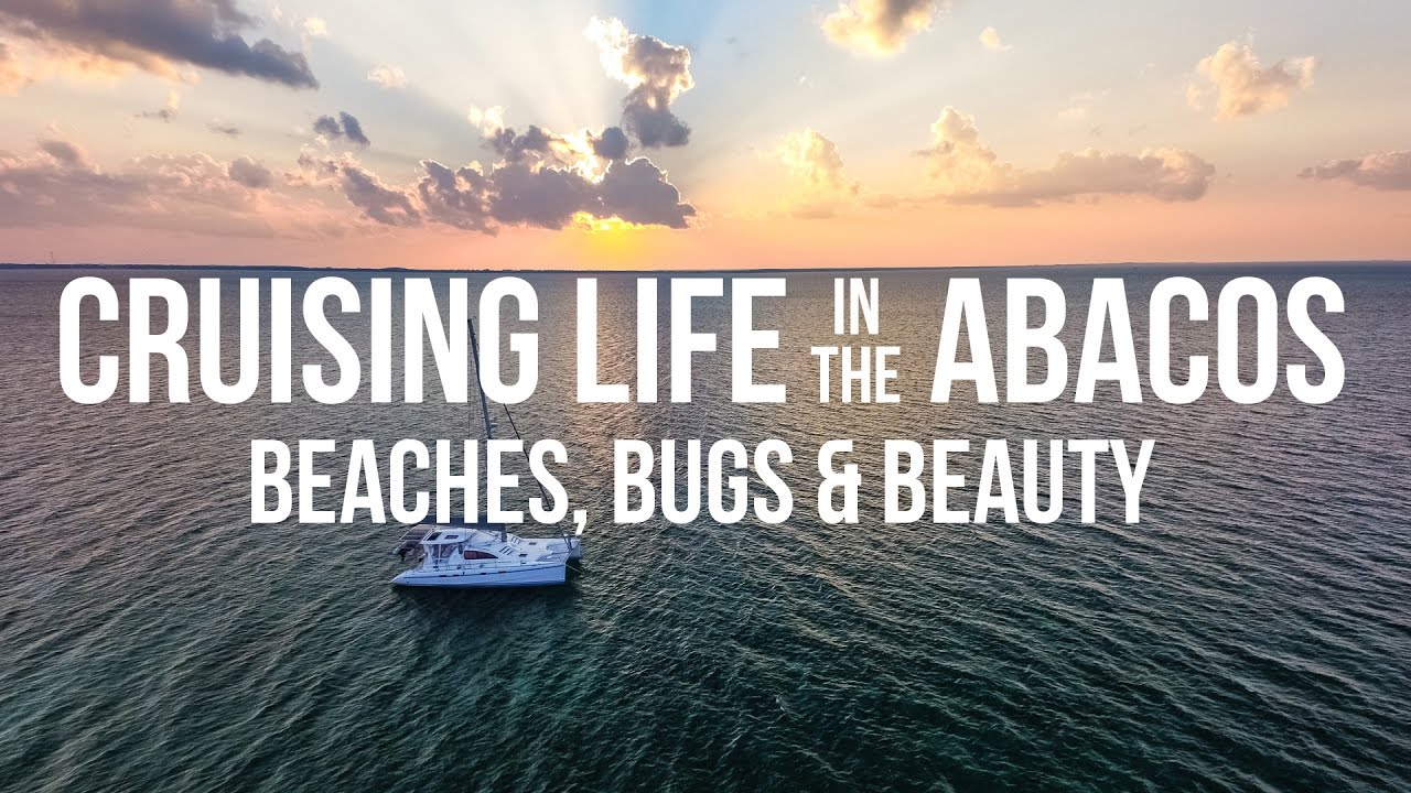Cruising Life in the Abacos – Beaches, Bugs & Beauty (Sailing Curiosity)