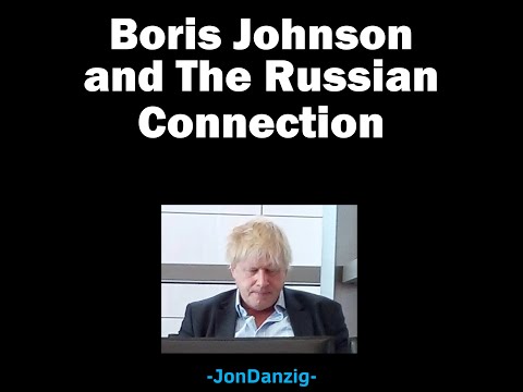 BORIS JOHNSON AND THE RUSSIAN CONNECTION