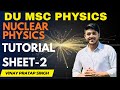 MSc Physics Sem 3 NUCLEAR PHYSICS || Tutorial Solution 2 ||2025