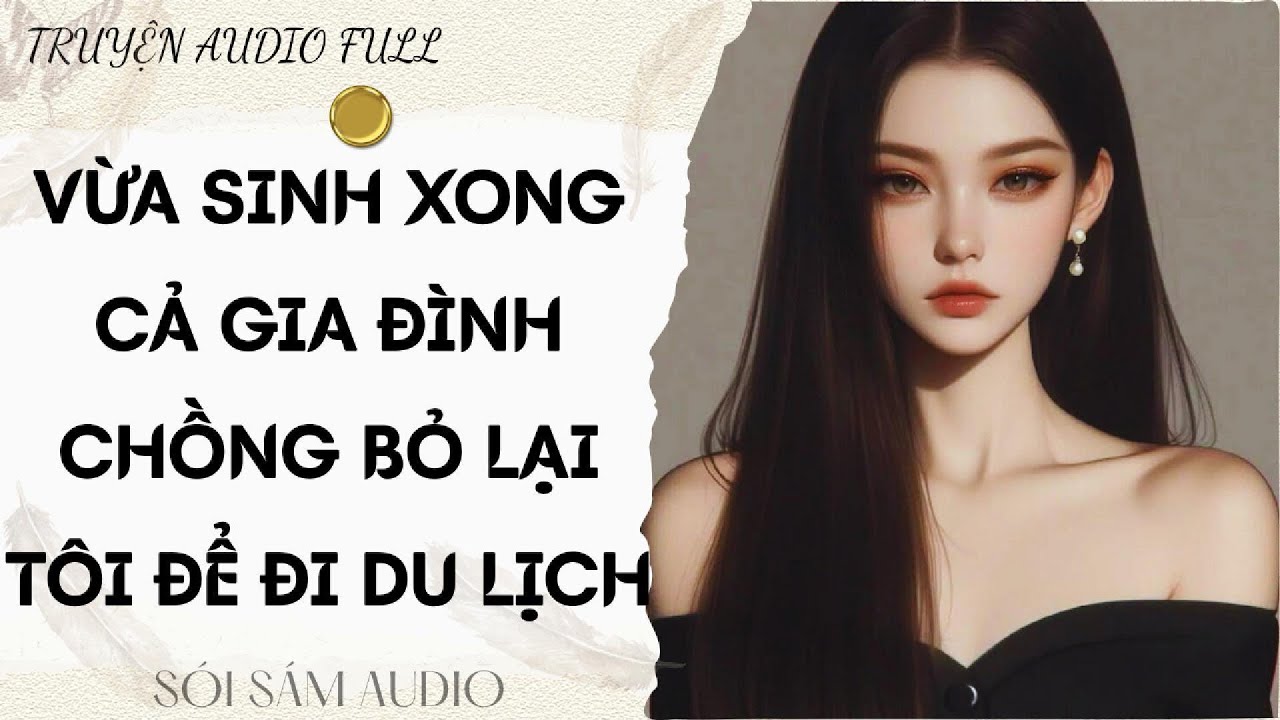 TRUYỆN AUDIO FULL || VỪA SINH XONG CẢ GIA ĐÌNH CHỒNG BỎ LẠI TÔI ĐỂ ĐI DU LỊCH