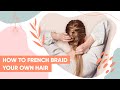 How to FRENCH BRAID Your Own Hair for Beginners