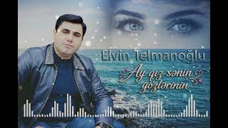 Elvin Telmanoglu Ay Qiz Senin Gozlerinin