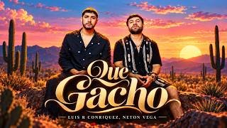 Luis R Conriquez, Neton Vega - Que Gacho (Letra/Lyrics)