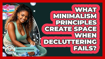 What Minimalism Principles Create Space When Decluttering Fails? - Homekeeping Handbook