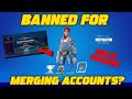 BANNED FOR MERGING ACCOUNTS?!? NEW IP TRACKING SOFTWARE! (Fortnite Account Merging)