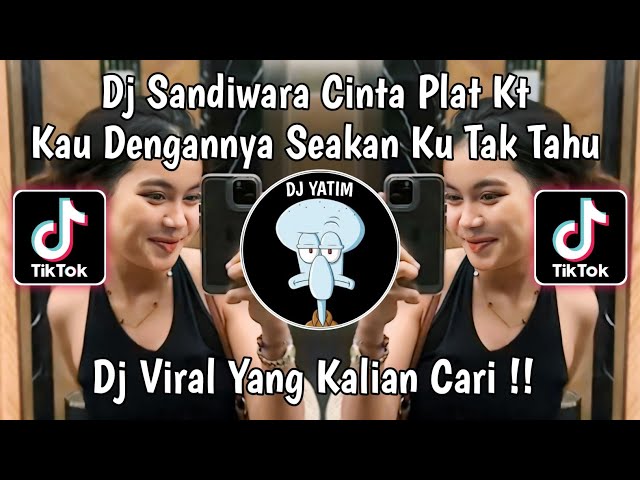 DJ SANDIWARA CINTA PLAT KT  | DJ KAU DENGANNYA SEAKAN KU TAK TAHU VIRAL TIKTOK TERBARU 2024 !! class=