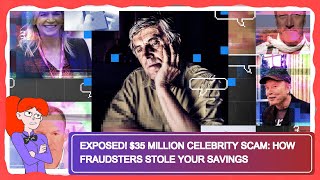Exposed! $35 Million Celebrity Scam: How Fraudsters Stole Your Savings
