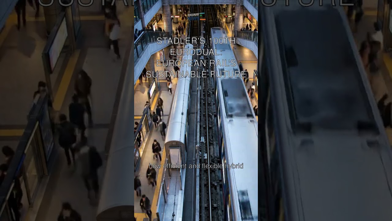 Stadler's 100th EURODUAL:  European Rail's Sustainable Future