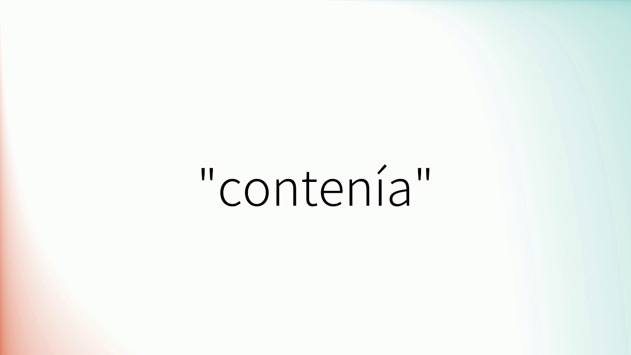 Contiene Como pronunciar 'Contenía' en español - YouTube