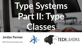 Type Systems Part II: Type Classes - Jordan Parmer: OKC Functional Programming