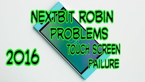 Nextbit Robin Problems: Touch Screen Failure 2016