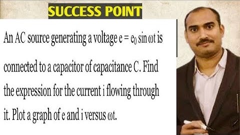 An AC source generating a voltage e= co sin wt isconnected to a capacitor C.expression for current i