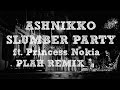 Ashnikko - Slumber Party (ft. Princess Nokia) [PLAH Remix] | Dozus Extended Remix