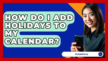 How Do I Add Holidays To My Calendar? - Be App Savvy