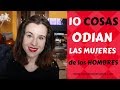 10 cosas que ODIAN las mujeres de los hombres, ¡descúbrelas!