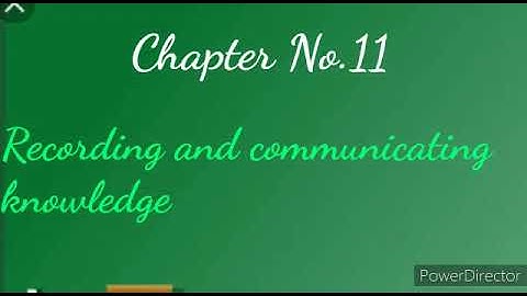 11  Recording and communicating knowledge  (Part 1)