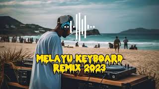MELAYU KEYBOARD ENAKK REMIX 2023