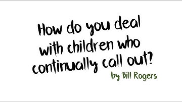 Classroom Behaviour Strategies With Bill Rogers: Children who continually call out