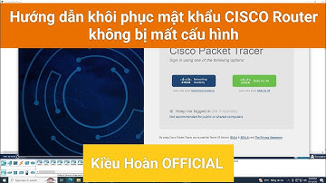 Hướng dẫn khôi phục mật khẩu CISCO Router không bị mất cấu hình