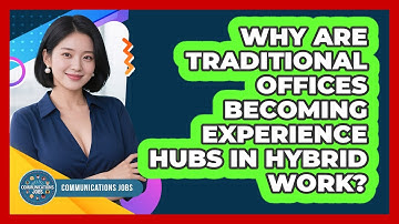 Why Are Traditional Offices Becoming Experience Hubs In Hybrid Work? - Communications Jobs