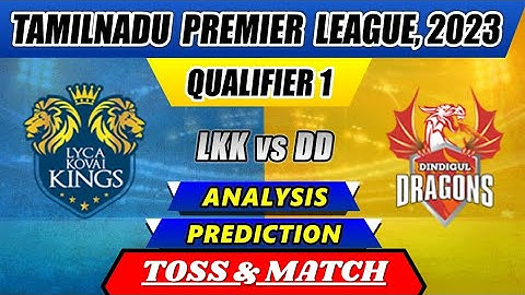 TNPL 2023 | LKK vs DD Match Prediction | Toss Prediction Today | Tnpl 1st Qualifier Match Prediction