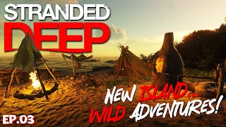 A New Island Begins Wild Adventures! | Stranded Deep EP03