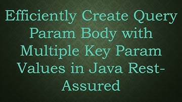 Efficiently Create Query Param Body with Multiple Key Param Values in Java Rest-Assured