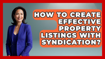 How To Create Effective Property Listings With Syndication? - Mastering Property Management