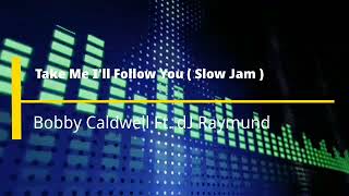 Download Lagu Take Me  I'll Follow You ( Slow Jam ) - Bobby Caldwell X  dJ Raymund Wremix MP3 Download Lagu Take Me  I'll Follow You ( Slow Jam ) - Bobby Caldwell X  dJ Raymund Wremix MP3