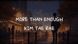 KIM TAE RAE - MORE THAN ENOUGH (SUB INDO LIRIK)