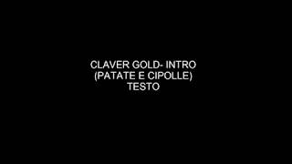 CLAVER GOLD- INTRO (PATATE E CIPOLLE) TESTO