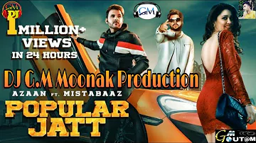 Popular Jatt (Dhol Remix) Azaan Mista Baaz | DJ G.M Moonak Production | DJ  Laddi Msn 2019