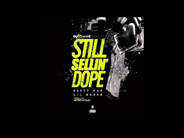 Gucci Mane ft Fetty Wap u0026 Lil Reese - Still Sellin Dope Remix (Prod by Metro Boomin) class=