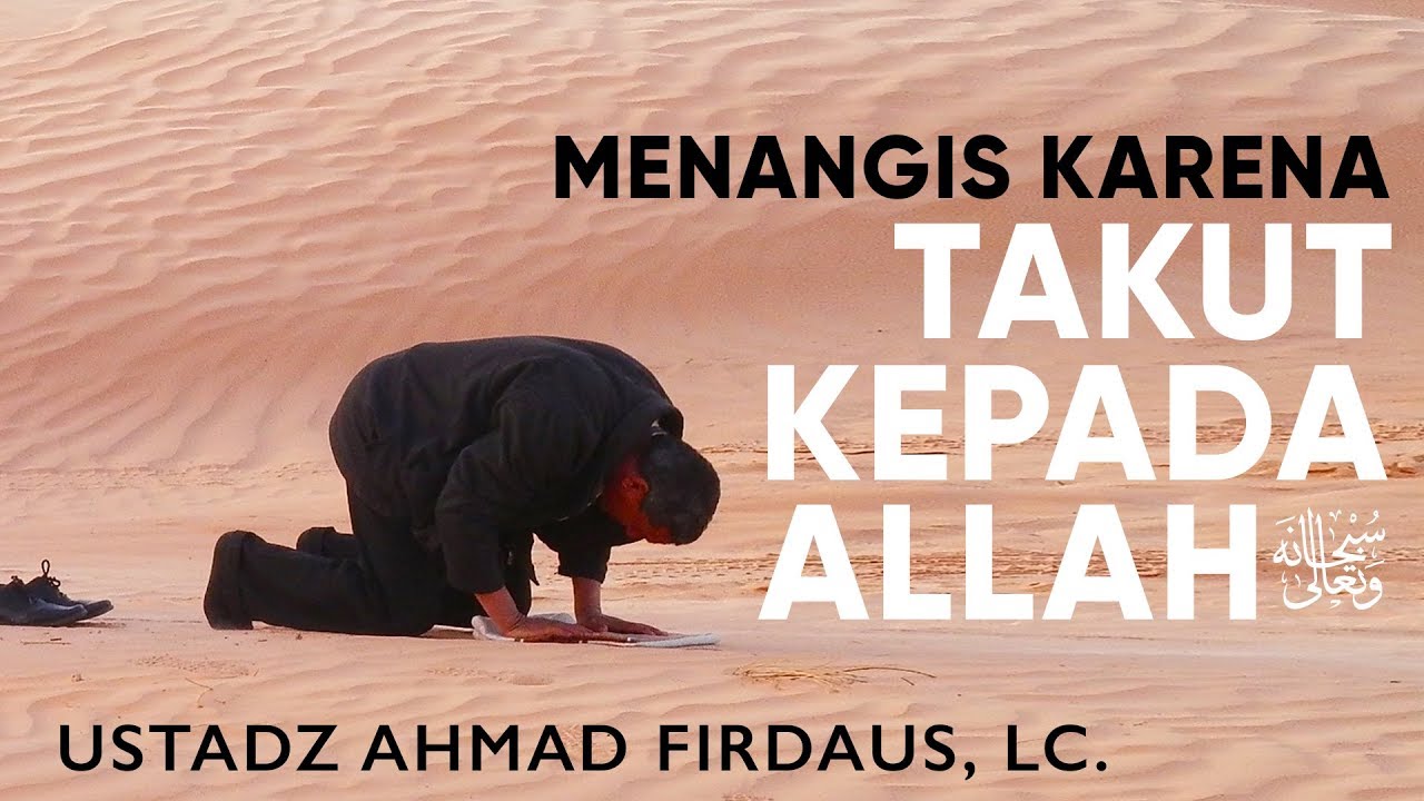 Ceramah Agama Menangis Karena Takut Kepada Allah Ustadz Ahmad Firdaus Lc Youtube