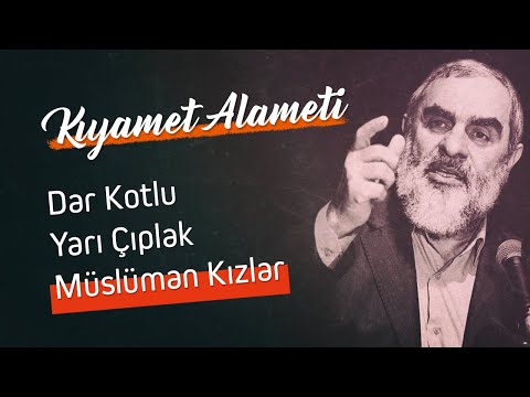 Kıyamet alameti: Dar Kotlu Yarı Çıplak Müslüman Kızlar - Nureddin Yıldız