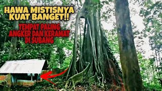 TEMPAT PALING ANGKER DAN KERAMAT DI SUBANG JAWA BARAT|HAWA MISTIS DAN PENAMPAKAN