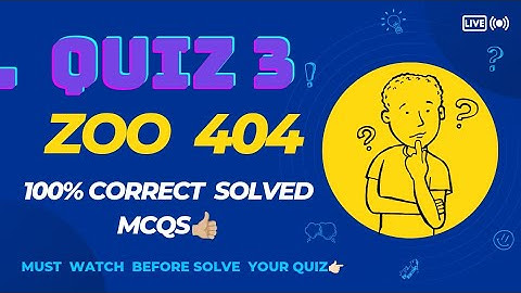Zoo 404 Quiz 3 solution 2023| Correct solved all mcqs