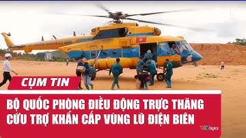Bộ Quốc phòng điều động trực thăng cứu trợ khẩn cấp vùng lũ Điện Biên | Cụm tin |  VTV24
