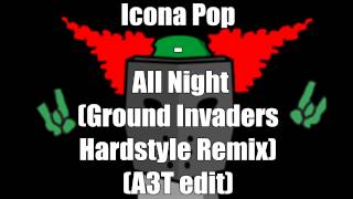 Icona Pop - All Night (Ground Invaders Hardstyle Remix) (A3T edit) (Speed version)