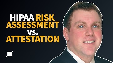 HIPAA Risk Assessment vs. Attestation