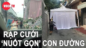 Dựng rạp đám cưới giữa đường bị hàng xóm liên tục la lối