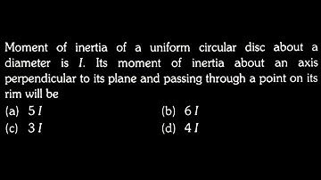 Moment of inertia of a uniform circular disc about a diameter is I. Its  RT DTS 03 Q2