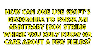 How can one use Swift's Decodable to parse an arbitrary JSON string where you only know
